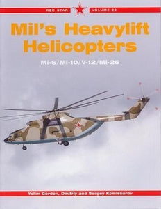 Red Star Volume 22 Mil's Heavylift Helicopters – Mi-6/Mi-10/V-12/Mi-26