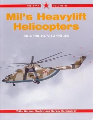 Red Star Volume 22 Mil's Heavylift Helicopters – Mi-6/Mi-10/V-12/Mi-26