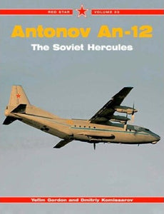 Red Star Volume 33 Antonov An-12 – The Soviet Hercules